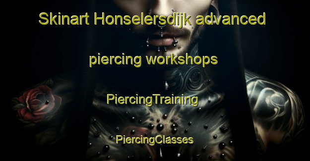 Skinart Honselersdijk advanced piercing workshops | #PiercingTraining #PiercingClasses #SkinartTraining-Netherlands