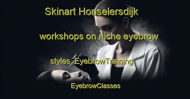 Skinart Honselersdijk workshops on niche eyebrow styles | EyebrowTraining | EyebrowClasses | SkinartTraining-Netherlands