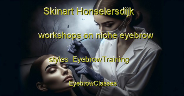 Skinart Honselersdijk workshops on niche eyebrow styles | EyebrowTraining | EyebrowClasses | SkinartTraining-Netherlands