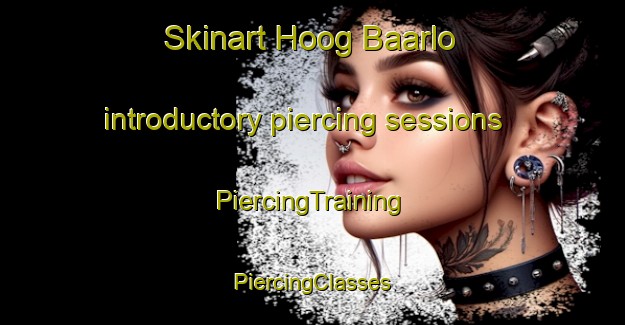 Skinart Hoog Baarlo introductory piercing sessions | #PiercingTraining #PiercingClasses #SkinartTraining-Netherlands