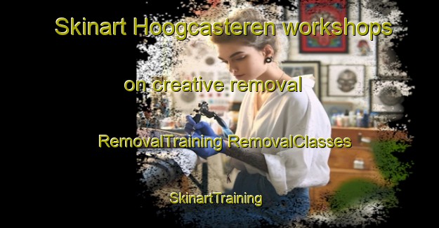 Skinart Hoogcasteren workshops on creative removal | #RemovalTraining #RemovalClasses #SkinartTraining-Netherlands