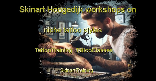 Skinart Hoogedijk workshops on niche tattoo styles | TattooTraining | TattooClasses | SkinartTraining-Netherlands