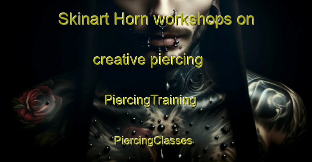 Skinart Horn workshops on creative piercing | PiercingTraining | PiercingClasses | SkinartTraining-Netherlands