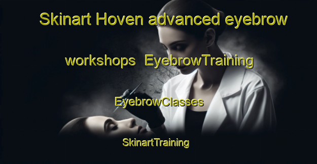 Skinart Hoven advanced eyebrow workshops | EyebrowTraining | EyebrowClasses | SkinartTraining-Netherlands