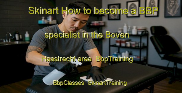 Skinart How to become a BBP specialist in the Boven Haastrecht area | BbpTraining | BbpClasses | SkinartTraining-Netherlands