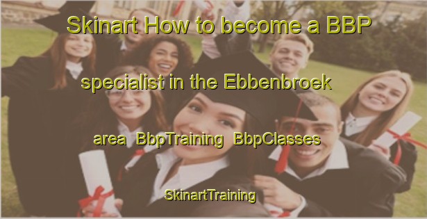Skinart How to become a BBP specialist in the Ebbenbroek area | BbpTraining | BbpClasses | SkinartTraining-Netherlands