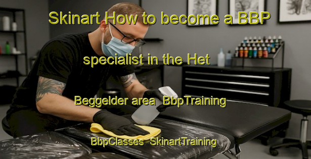 Skinart How to become a BBP specialist in the Het Beggelder area | BbpTraining | BbpClasses | SkinartTraining-Netherlands