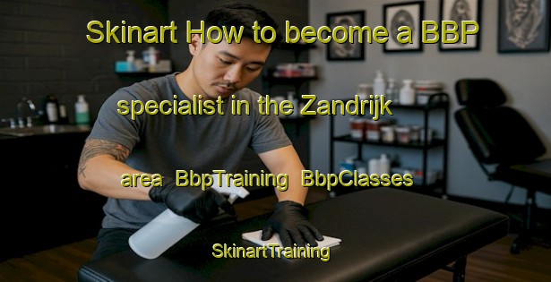 Skinart How to become a BBP specialist in the Zandrijk area | BbpTraining | BbpClasses | SkinartTraining-Netherlands