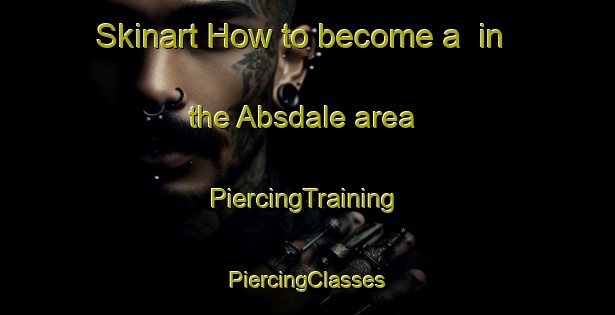 Skinart How to become a  in the Absdale area | #PiercingTraining #PiercingClasses #SkinartTraining-Netherlands