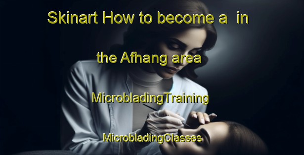 Skinart How to become a  in the Afhang area | #MicrobladingTraining #MicrobladingClasses #SkinartTraining-Netherlands