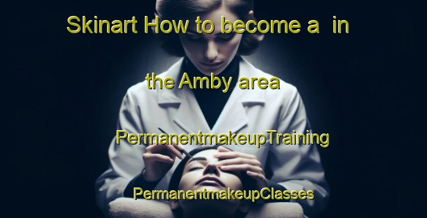 Skinart How to become a  in the Amby area | #PermanentmakeupTraining #PermanentmakeupClasses #SkinartTraining-Netherlands