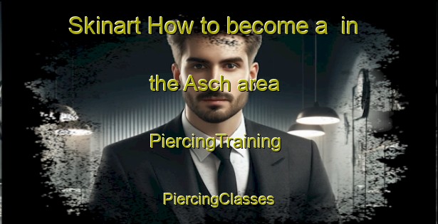 Skinart How to become a  in the Asch area | #PiercingTraining #PiercingClasses #SkinartTraining-Netherlands