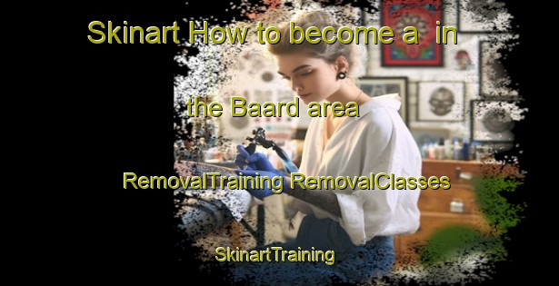 Skinart How to become a  in the Baard area | #RemovalTraining #RemovalClasses #SkinartTraining-Netherlands