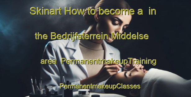 Skinart How to become a  in the Bedrijfsterrein Middelse area | #PermanentmakeupTraining #PermanentmakeupClasses #SkinartTraining-Netherlands