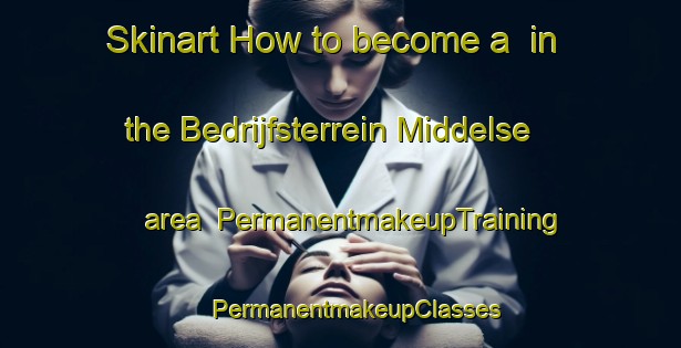 Skinart How to become a  in the Bedrijfsterrein Middelse area | #PermanentmakeupTraining #PermanentmakeupClasses #SkinartTraining-Netherlands