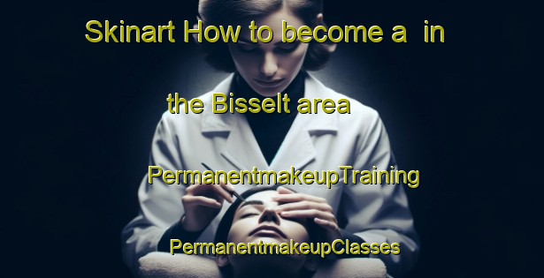 Skinart How to become a  in the Bisselt area | #PermanentmakeupTraining #PermanentmakeupClasses #SkinartTraining-Netherlands