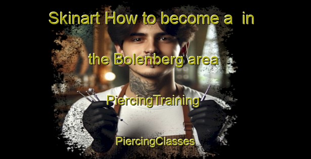 Skinart How to become a  in the Bolenberg area | #PiercingTraining #PiercingClasses #SkinartTraining-Netherlands