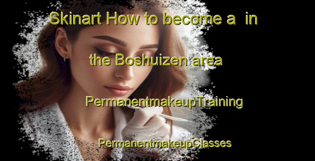 Skinart How to become a  in the Boshuizen area | #PermanentmakeupTraining #PermanentmakeupClasses #SkinartTraining-Netherlands