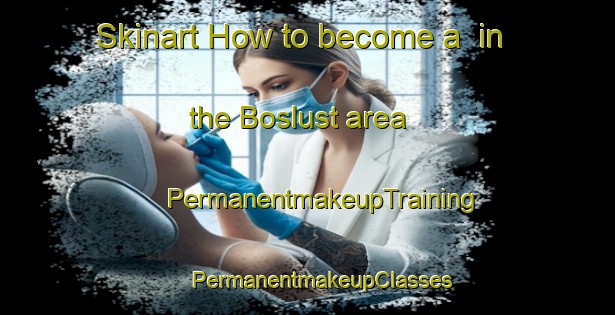 Skinart How to become a  in the Boslust area | #PermanentmakeupTraining #PermanentmakeupClasses #SkinartTraining-Netherlands