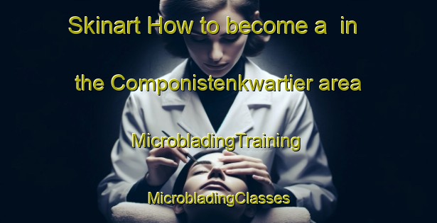 Skinart How to become a  in the Componistenkwartier area | #MicrobladingTraining #MicrobladingClasses #SkinartTraining-Netherlands