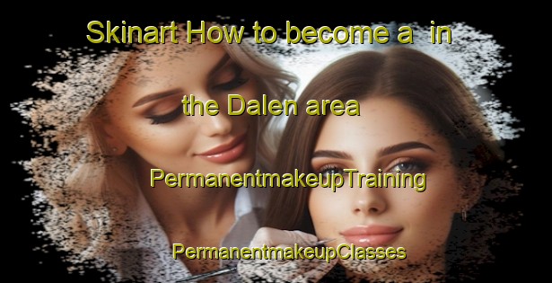 Skinart How to become a  in the Dalen area | #PermanentmakeupTraining #PermanentmakeupClasses #SkinartTraining-Netherlands