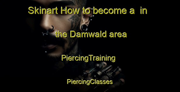 Skinart How to become a  in the Damwald area | #PiercingTraining #PiercingClasses #SkinartTraining-Netherlands