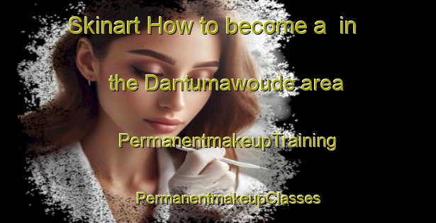 Skinart How to become a  in the Dantumawoude area | #PermanentmakeupTraining #PermanentmakeupClasses #SkinartTraining-Netherlands