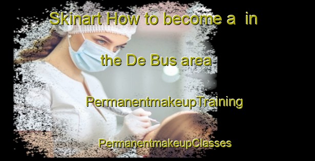 Skinart How to become a  in the De Bus area | #PermanentmakeupTraining #PermanentmakeupClasses #SkinartTraining-Netherlands