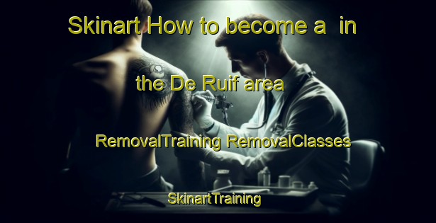 Skinart How to become a  in the De Ruif area | #RemovalTraining #RemovalClasses #SkinartTraining-Netherlands