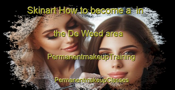 Skinart How to become a  in the De Weed area | #PermanentmakeupTraining #PermanentmakeupClasses #SkinartTraining-Netherlands