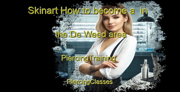 Skinart How to become a  in the De Weed area | #PiercingTraining #PiercingClasses #SkinartTraining-Netherlands