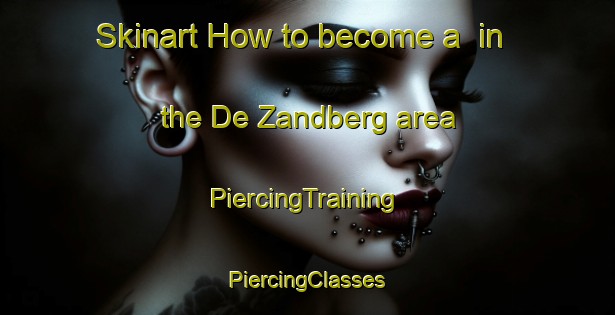 Skinart How to become a  in the De Zandberg area | #PiercingTraining #PiercingClasses #SkinartTraining-Netherlands