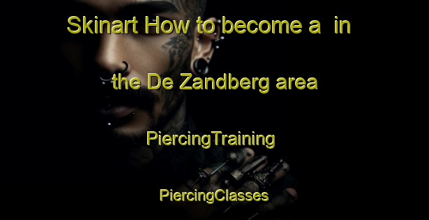 Skinart How to become a  in the De Zandberg area | #PiercingTraining #PiercingClasses #SkinartTraining-Netherlands