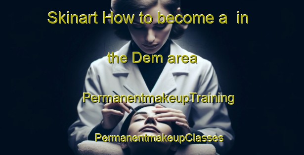 Skinart How to become a  in the Dem area | #PermanentmakeupTraining #PermanentmakeupClasses #SkinartTraining-Netherlands