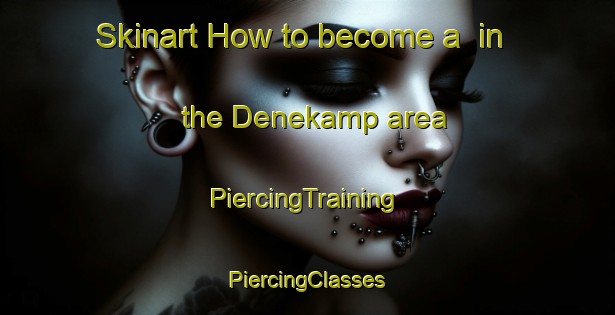 Skinart How to become a  in the Denekamp area | #PiercingTraining #PiercingClasses #SkinartTraining-Netherlands