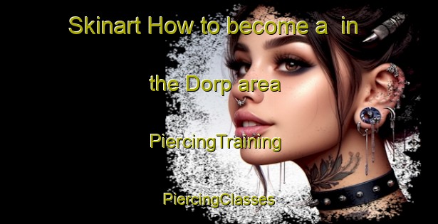 Skinart How to become a  in the Dorp area | #PiercingTraining #PiercingClasses #SkinartTraining-Netherlands