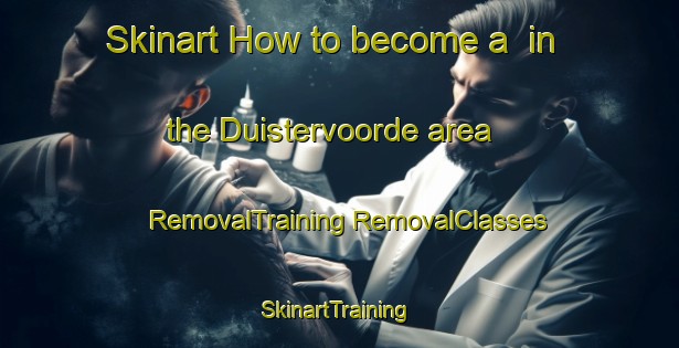 Skinart How to become a  in the Duistervoorde area | #RemovalTraining #RemovalClasses #SkinartTraining-Netherlands