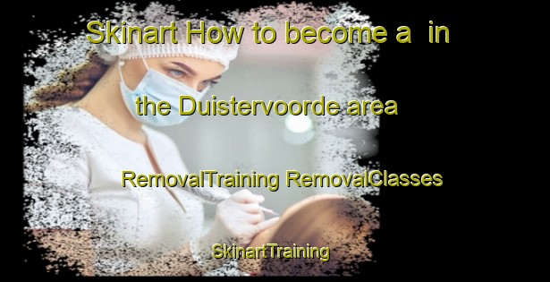 Skinart How to become a  in the Duistervoorde area | #RemovalTraining #RemovalClasses #SkinartTraining-Netherlands