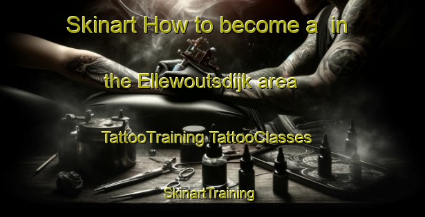 Skinart How to become a  in the Ellewoutsdijk area | #TattooTraining #TattooClasses #SkinartTraining-Netherlands