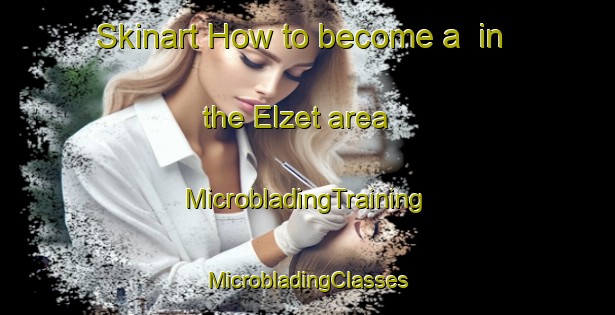 Skinart How to become a  in the Elzet area | #MicrobladingTraining #MicrobladingClasses #SkinartTraining-Netherlands