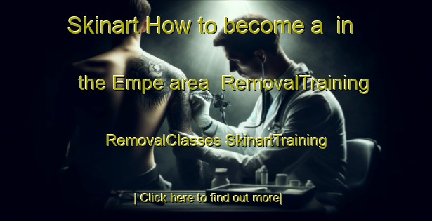 Skinart How to become a  in the Empe area | #RemovalTraining #RemovalClasses #SkinartTraining-Netherlands