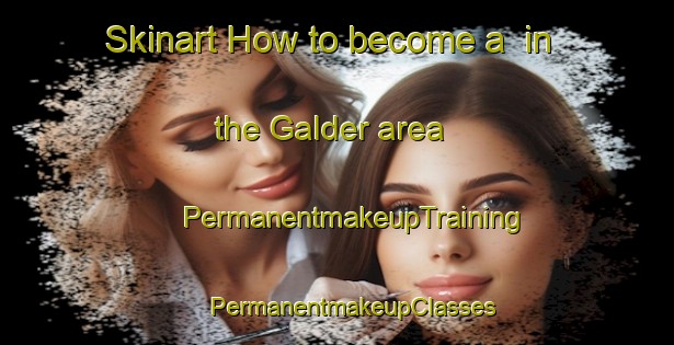 Skinart How to become a  in the Galder area | #PermanentmakeupTraining #PermanentmakeupClasses #SkinartTraining-Netherlands