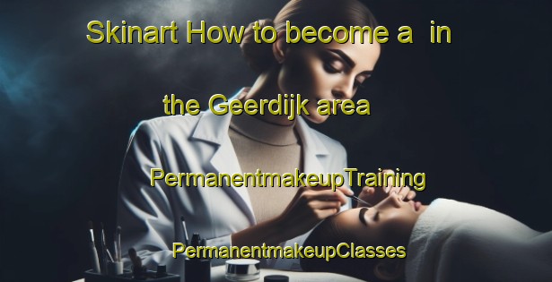 Skinart How to become a  in the Geerdijk area | #PermanentmakeupTraining #PermanentmakeupClasses #SkinartTraining-Netherlands