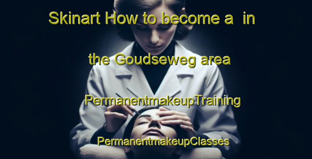 Skinart How to become a  in the Goudseweg area | #PermanentmakeupTraining #PermanentmakeupClasses #SkinartTraining-Netherlands