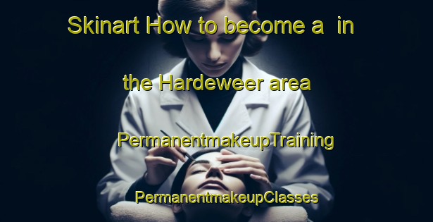 Skinart How to become a  in the Hardeweer area | #PermanentmakeupTraining #PermanentmakeupClasses #SkinartTraining-Netherlands