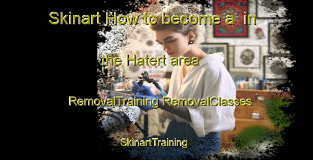 Skinart How to become a  in the Hatert area | #RemovalTraining #RemovalClasses #SkinartTraining-Netherlands