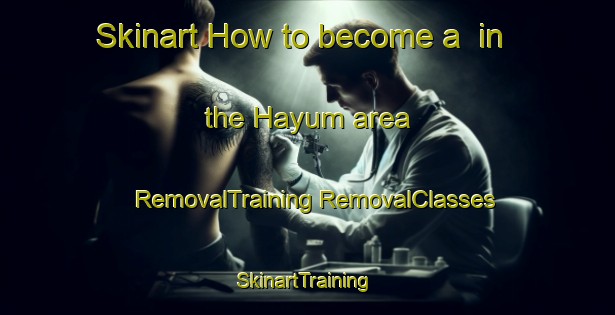 Skinart How to become a  in the Hayum area | #RemovalTraining #RemovalClasses #SkinartTraining-Netherlands