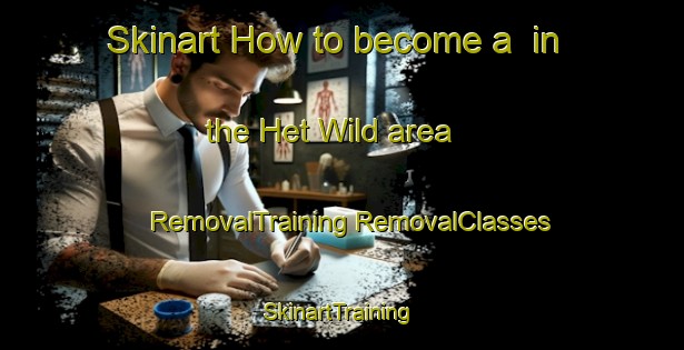 Skinart How to become a  in the Het Wild area | #RemovalTraining #RemovalClasses #SkinartTraining-Netherlands