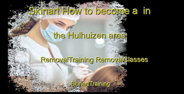 Skinart How to become a  in the Hulhuizen area | #RemovalTraining #RemovalClasses #SkinartTraining-Netherlands