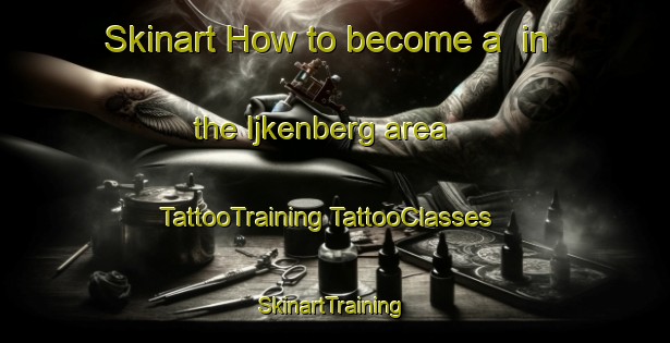 Skinart How to become a  in the Ijkenberg area | #TattooTraining #TattooClasses #SkinartTraining-Netherlands